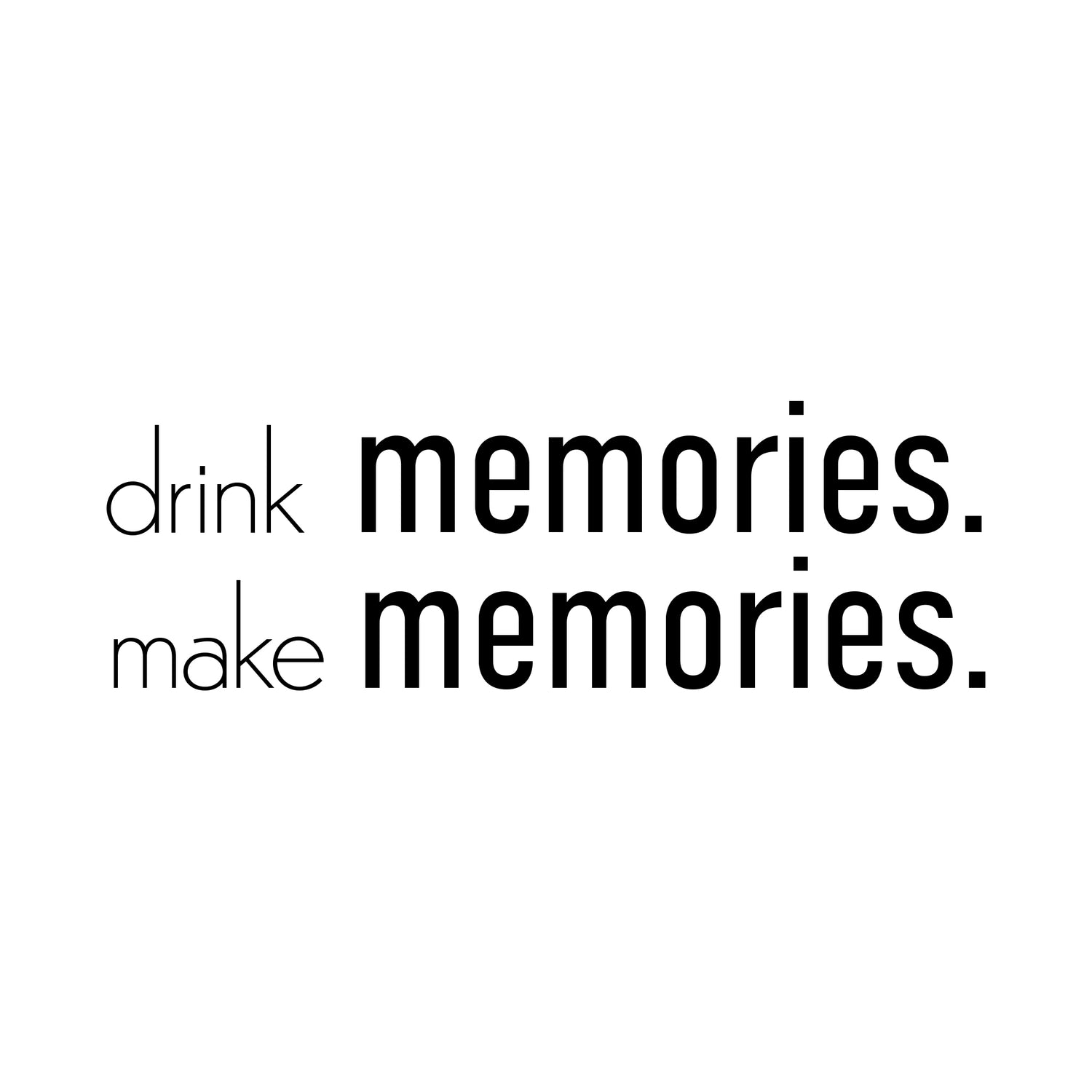 Slogan drink memories, make memories in schwarzer Schrift auf weißem Hintergrund